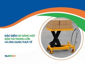 dac-diem-cua-xe-nang-mat-ban-tai-trong-lon-cover